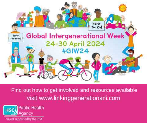 Graphic shows people of all ages and abilities around the text Global Intergenerational Week 224 -30 April. For further information visit www.linkinggenerationsni.com